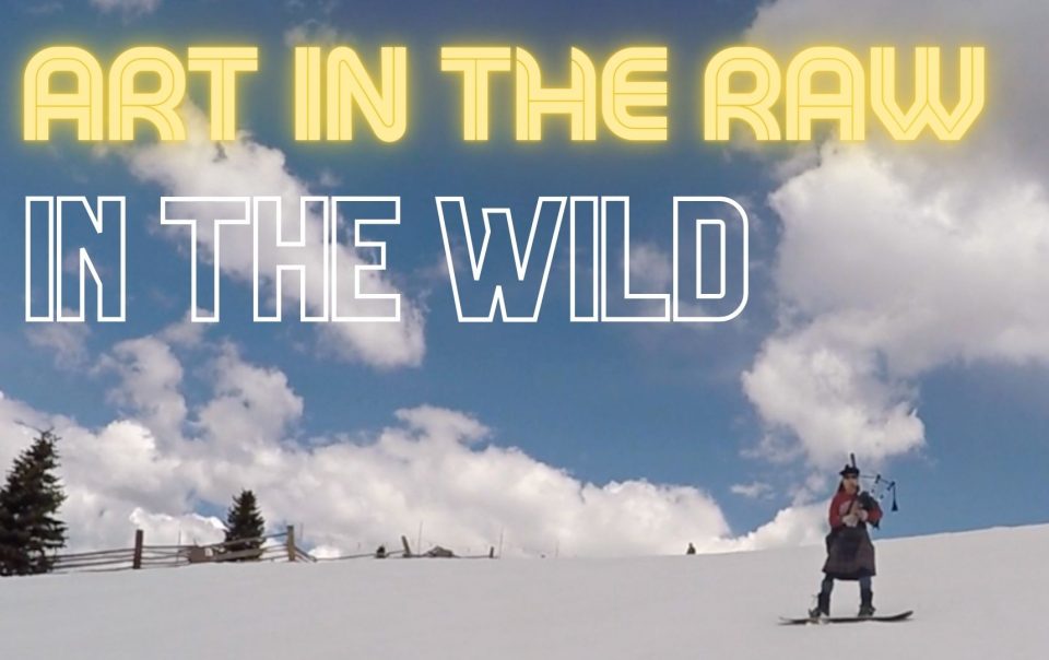 Art in the Raw in the Wild | Bagpiping and Snowboarding with Lisa Lashley