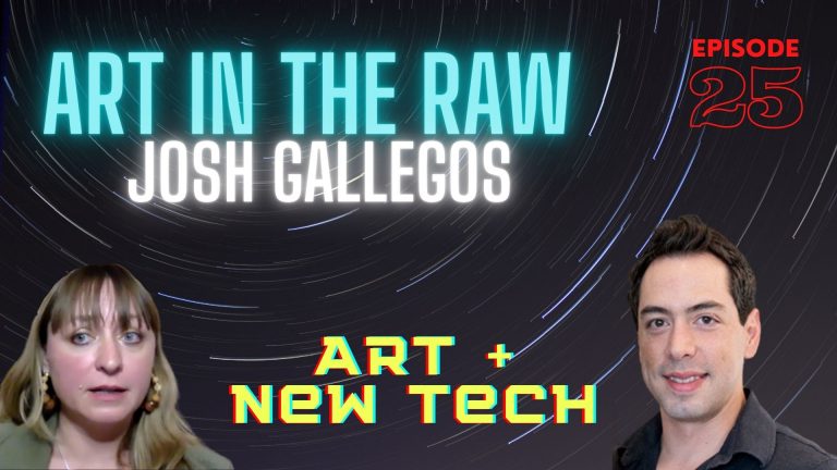 photo of ART in the RAW: Episode 25 – Art + New Tech with Josh Gallegos