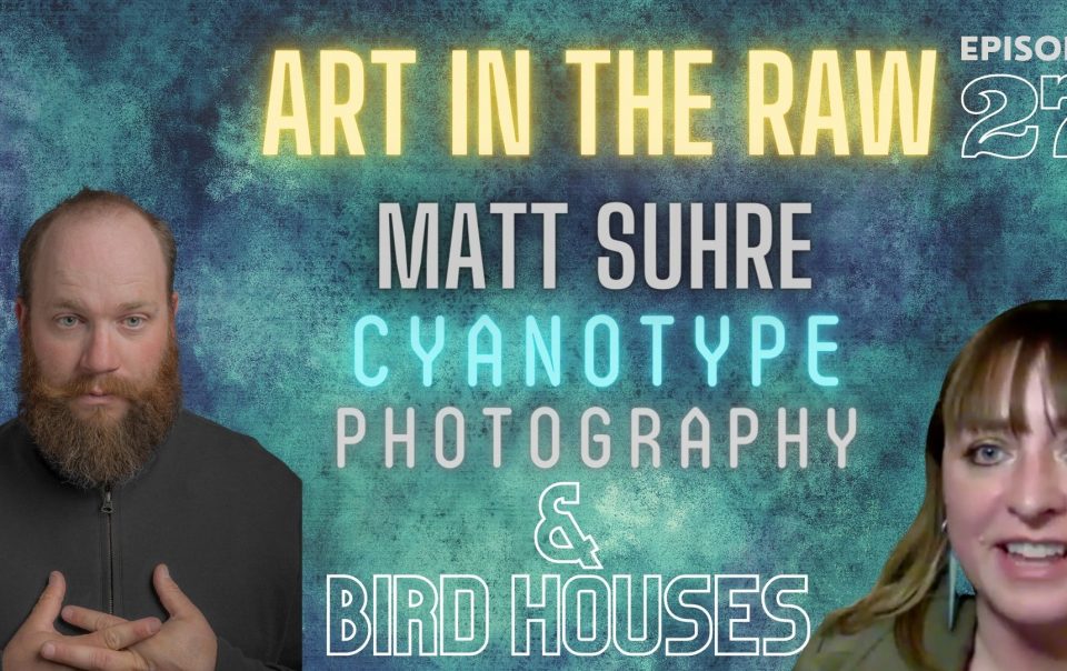 Cyanotype Photography and Bird Houses and other adventures with Matt Suhre