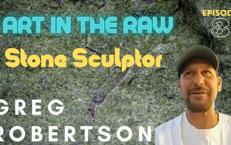 Transcription – Banter with Stone Sculptor Greg Robertson and Being a Full-time Artist